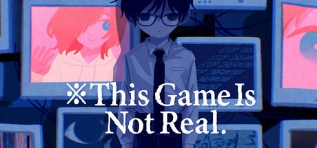 This Game Is Not Real This Game Is Not Real